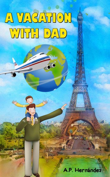 A Vacation with Dad by A. P. Hernández